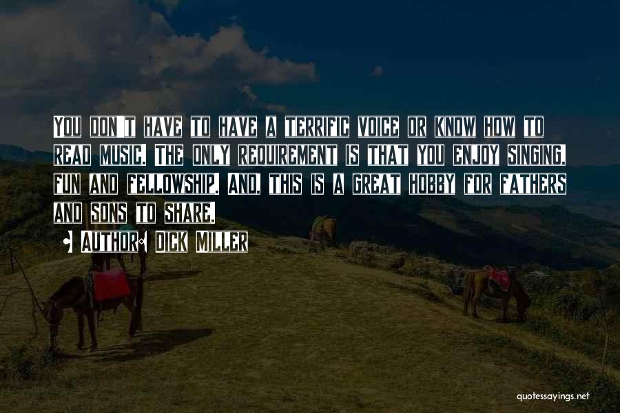 Dick Miller Quotes: You Don't Have To Have A Terrific Voice Or Know How To Read Music. The Only Requirement Is That You
