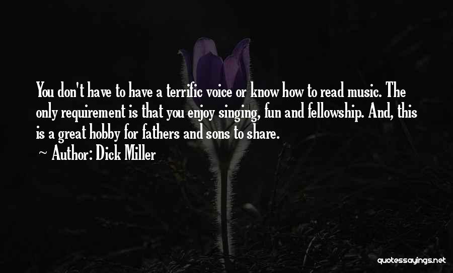 Dick Miller Quotes: You Don't Have To Have A Terrific Voice Or Know How To Read Music. The Only Requirement Is That You