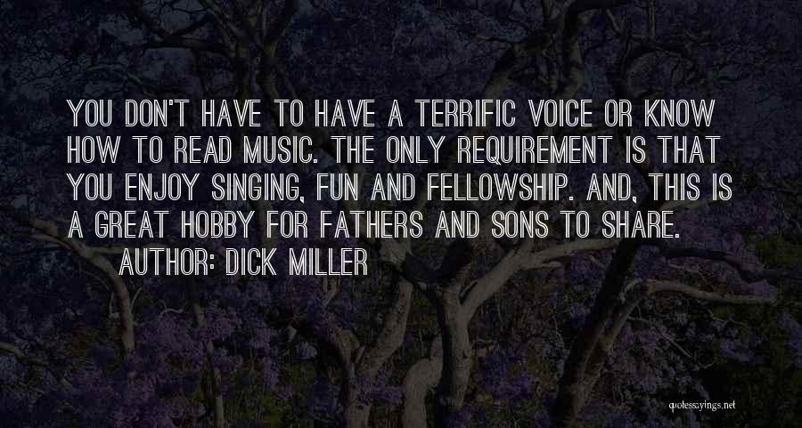 Dick Miller Quotes: You Don't Have To Have A Terrific Voice Or Know How To Read Music. The Only Requirement Is That You