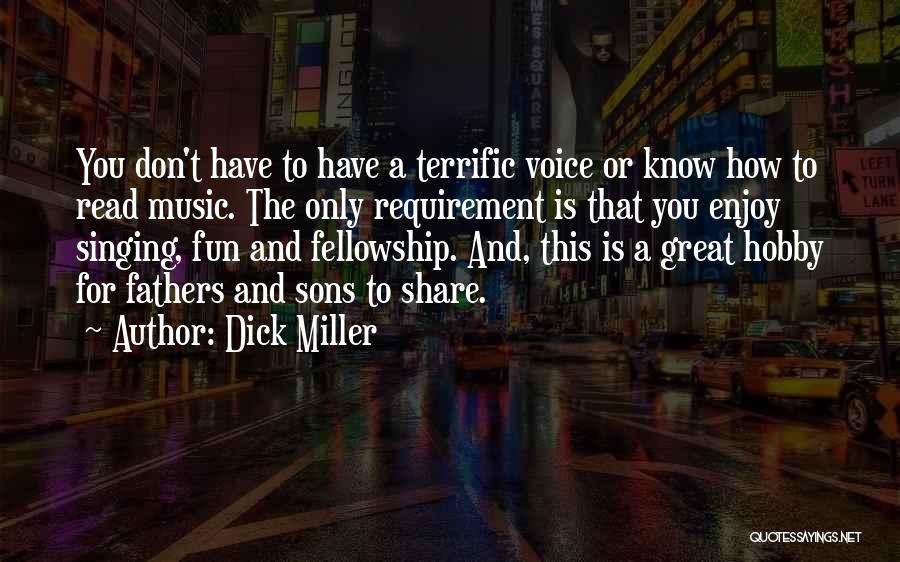 Dick Miller Quotes: You Don't Have To Have A Terrific Voice Or Know How To Read Music. The Only Requirement Is That You