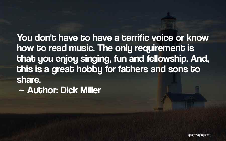 Dick Miller Quotes: You Don't Have To Have A Terrific Voice Or Know How To Read Music. The Only Requirement Is That You