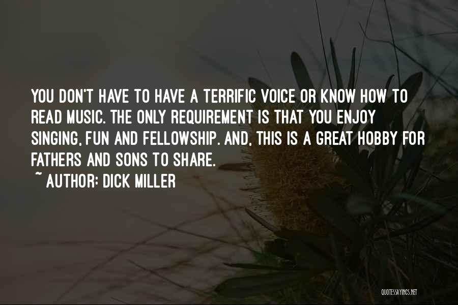 Dick Miller Quotes: You Don't Have To Have A Terrific Voice Or Know How To Read Music. The Only Requirement Is That You