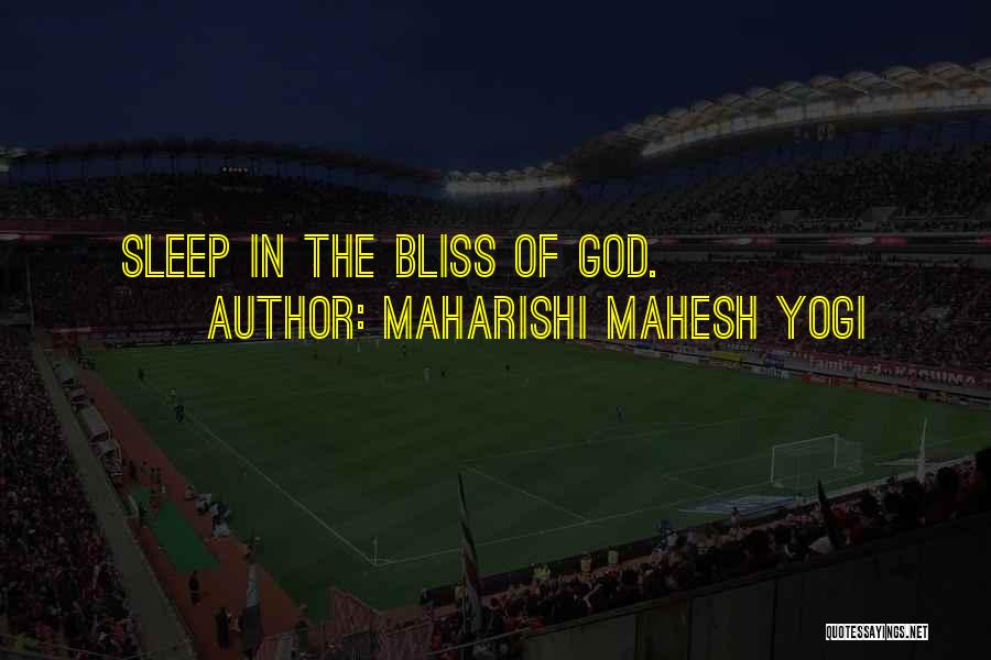 Maharishi Mahesh Yogi Quotes: Sleep In The Bliss Of God.