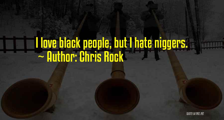 Chris Rock Quotes: I Love Black People, But I Hate Niggers.