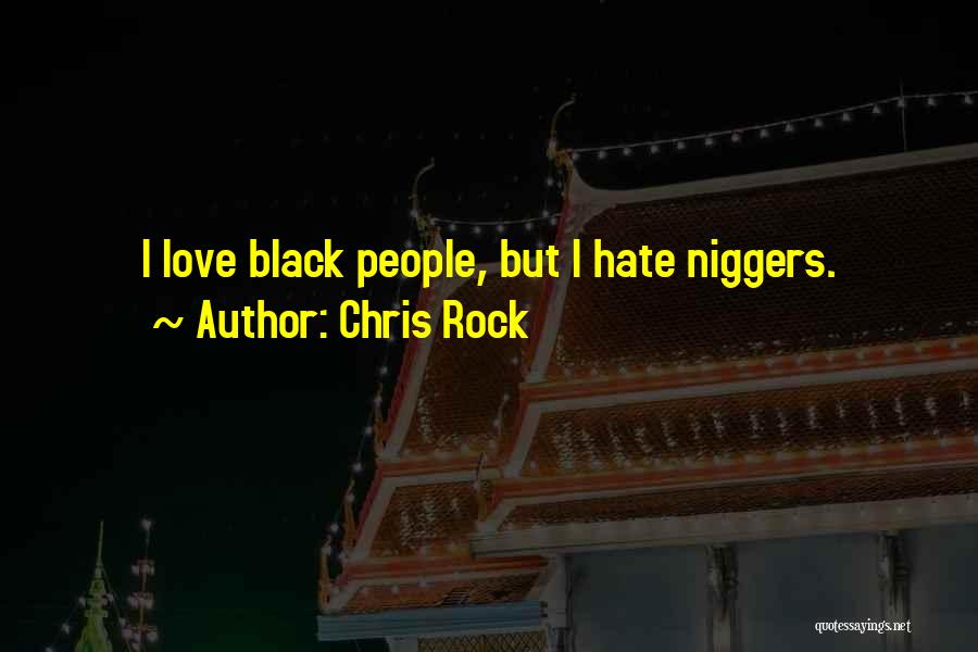 Chris Rock Quotes: I Love Black People, But I Hate Niggers.
