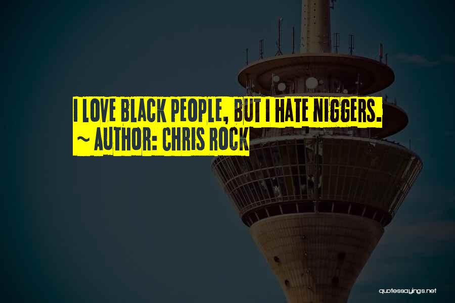 Chris Rock Quotes: I Love Black People, But I Hate Niggers.