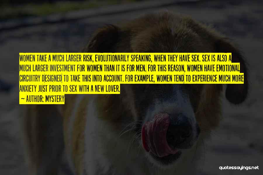 Mystery Quotes: Women Take A Much Larger Risk, Evolutionarily Speaking, When They Have Sex. Sex Is Also A Much Larger Investment For