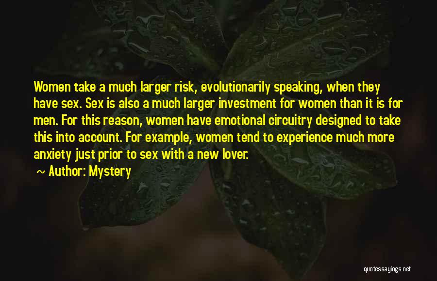 Mystery Quotes: Women Take A Much Larger Risk, Evolutionarily Speaking, When They Have Sex. Sex Is Also A Much Larger Investment For
