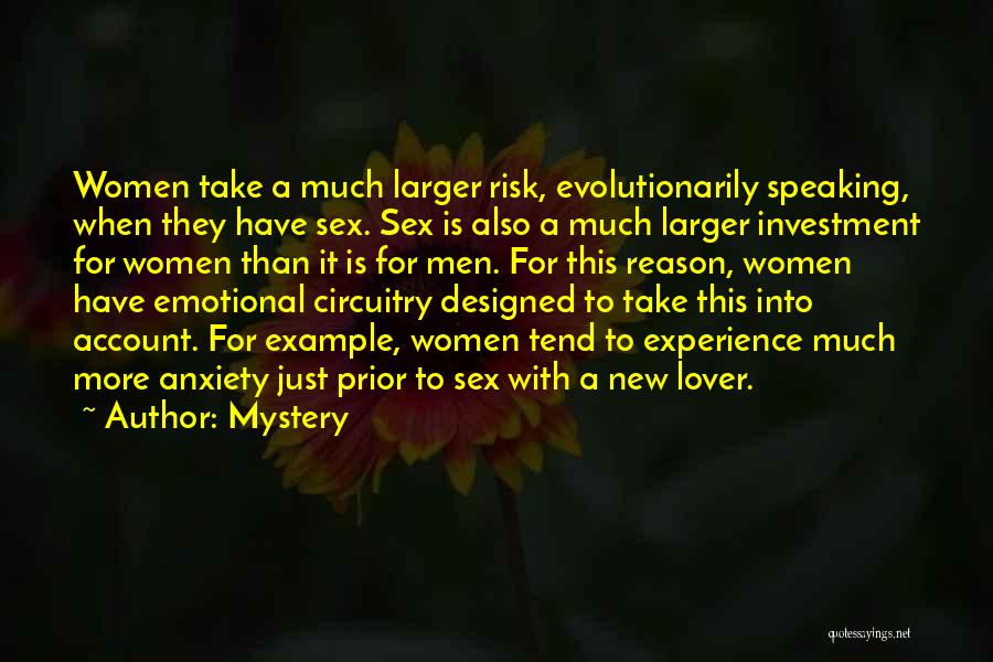 Mystery Quotes: Women Take A Much Larger Risk, Evolutionarily Speaking, When They Have Sex. Sex Is Also A Much Larger Investment For