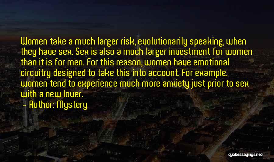 Mystery Quotes: Women Take A Much Larger Risk, Evolutionarily Speaking, When They Have Sex. Sex Is Also A Much Larger Investment For