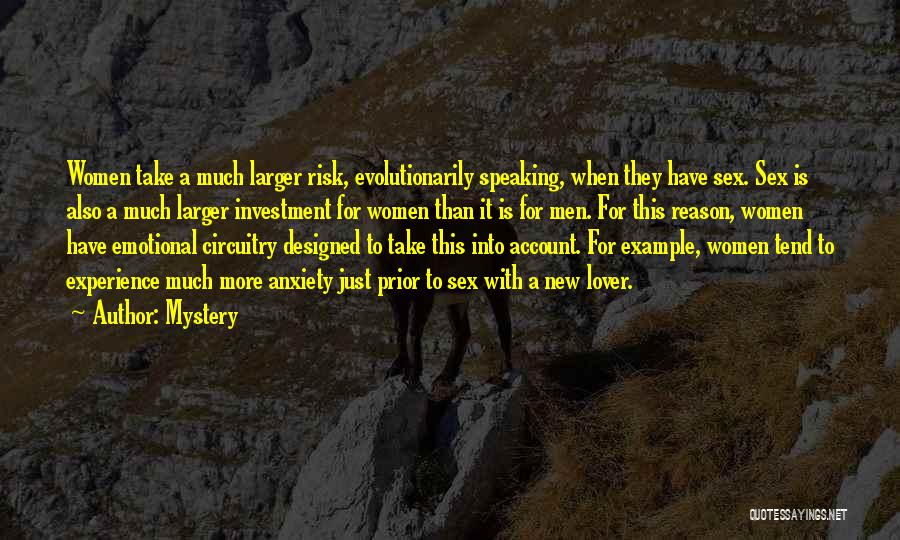 Mystery Quotes: Women Take A Much Larger Risk, Evolutionarily Speaking, When They Have Sex. Sex Is Also A Much Larger Investment For