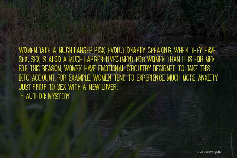 Mystery Quotes: Women Take A Much Larger Risk, Evolutionarily Speaking, When They Have Sex. Sex Is Also A Much Larger Investment For