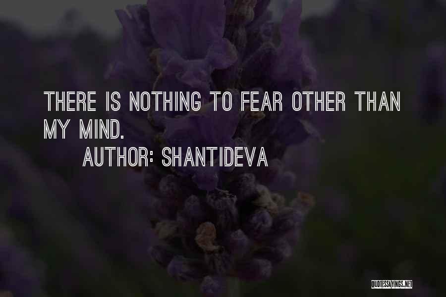 Shantideva Quotes: There Is Nothing To Fear Other Than My Mind.