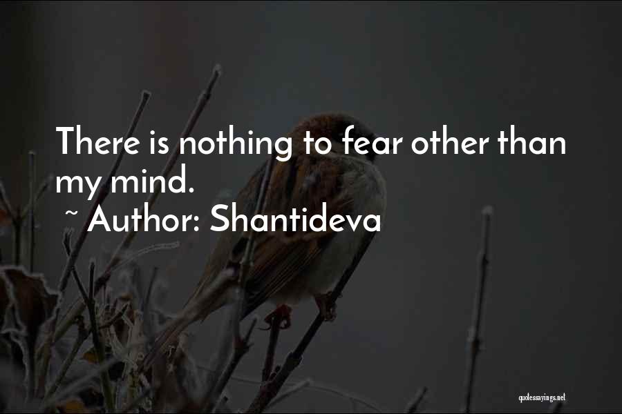 Shantideva Quotes: There Is Nothing To Fear Other Than My Mind.