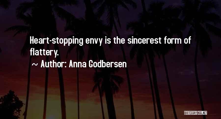 Anna Godbersen Quotes: Heart-stopping Envy Is The Sincerest Form Of Flattery.