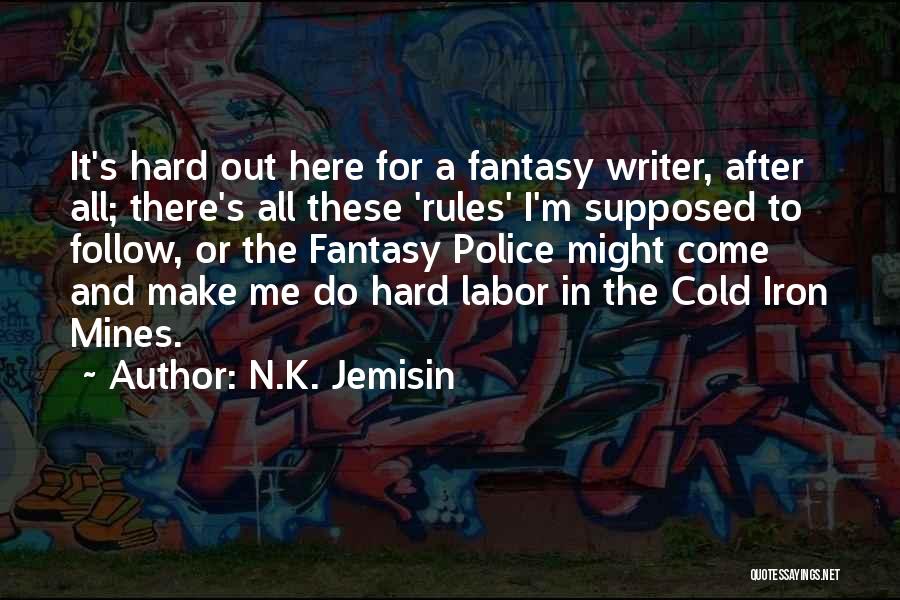 N.K. Jemisin Quotes: It's Hard Out Here For A Fantasy Writer, After All; There's All These 'rules' I'm Supposed To Follow, Or The