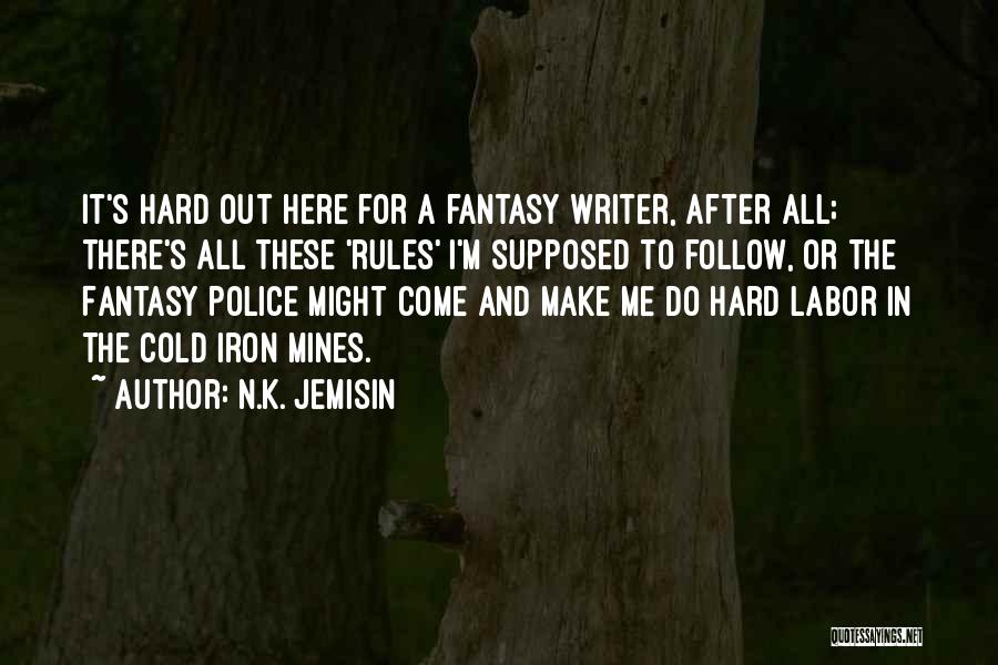 N.K. Jemisin Quotes: It's Hard Out Here For A Fantasy Writer, After All; There's All These 'rules' I'm Supposed To Follow, Or The