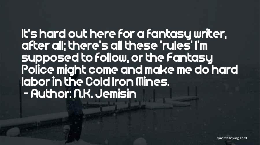 N.K. Jemisin Quotes: It's Hard Out Here For A Fantasy Writer, After All; There's All These 'rules' I'm Supposed To Follow, Or The
