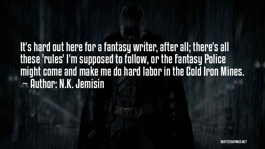 N.K. Jemisin Quotes: It's Hard Out Here For A Fantasy Writer, After All; There's All These 'rules' I'm Supposed To Follow, Or The