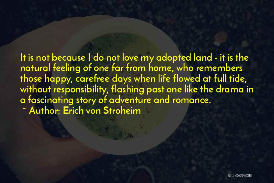 Erich Von Stroheim Quotes: It Is Not Because I Do Not Love My Adopted Land - It Is The Natural Feeling Of One Far