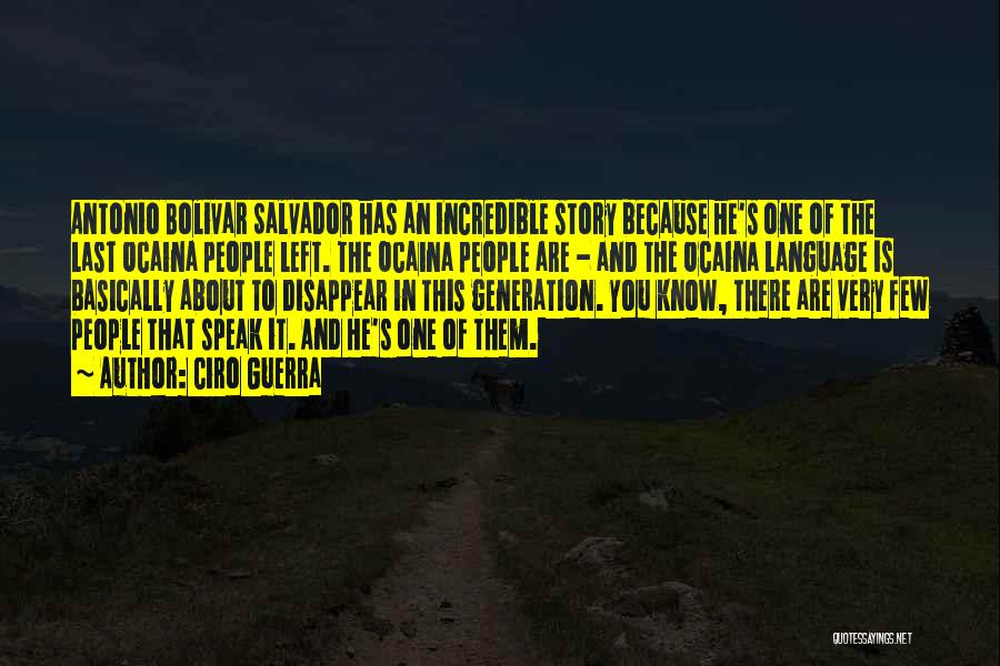 Ciro Guerra Quotes: Antonio Bolivar Salvador Has An Incredible Story Because He's One Of The Last Ocaina People Left. The Ocaina People Are