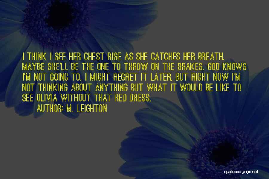 M. Leighton Quotes: I Think I See Her Chest Rise As She Catches Her Breath. Maybe She'll Be The One To Throw On