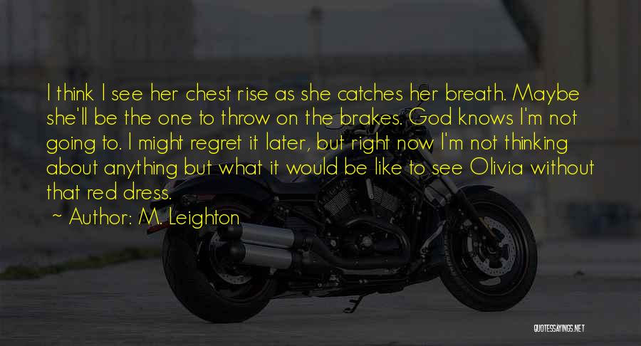 M. Leighton Quotes: I Think I See Her Chest Rise As She Catches Her Breath. Maybe She'll Be The One To Throw On