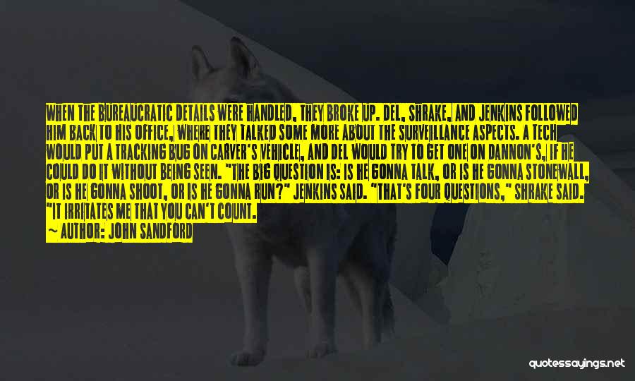John Sandford Quotes: When The Bureaucratic Details Were Handled, They Broke Up. Del, Shrake, And Jenkins Followed Him Back To His Office, Where