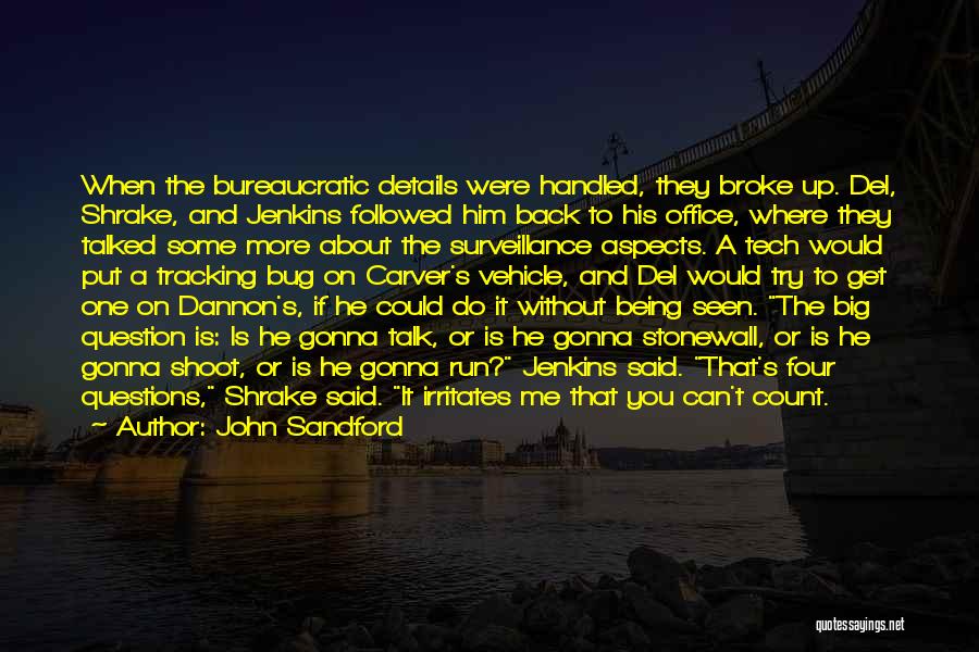 John Sandford Quotes: When The Bureaucratic Details Were Handled, They Broke Up. Del, Shrake, And Jenkins Followed Him Back To His Office, Where