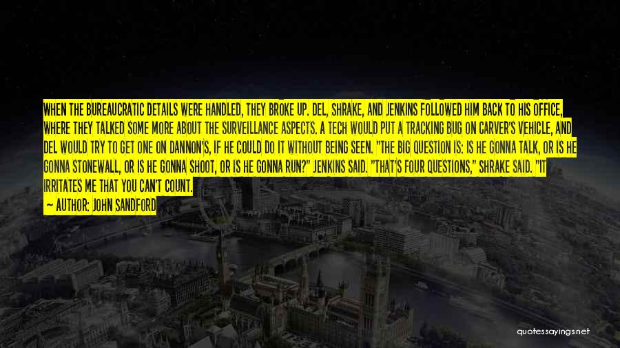 John Sandford Quotes: When The Bureaucratic Details Were Handled, They Broke Up. Del, Shrake, And Jenkins Followed Him Back To His Office, Where