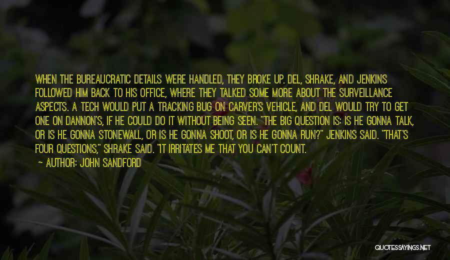 John Sandford Quotes: When The Bureaucratic Details Were Handled, They Broke Up. Del, Shrake, And Jenkins Followed Him Back To His Office, Where