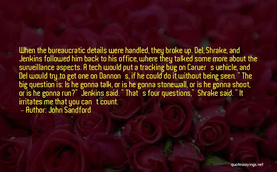 John Sandford Quotes: When The Bureaucratic Details Were Handled, They Broke Up. Del, Shrake, And Jenkins Followed Him Back To His Office, Where