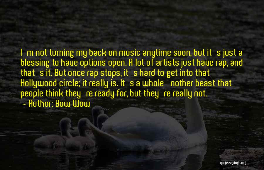Bow Wow Quotes: I'm Not Turning My Back On Music Anytime Soon, But It's Just A Blessing To Have Options Open. A Lot