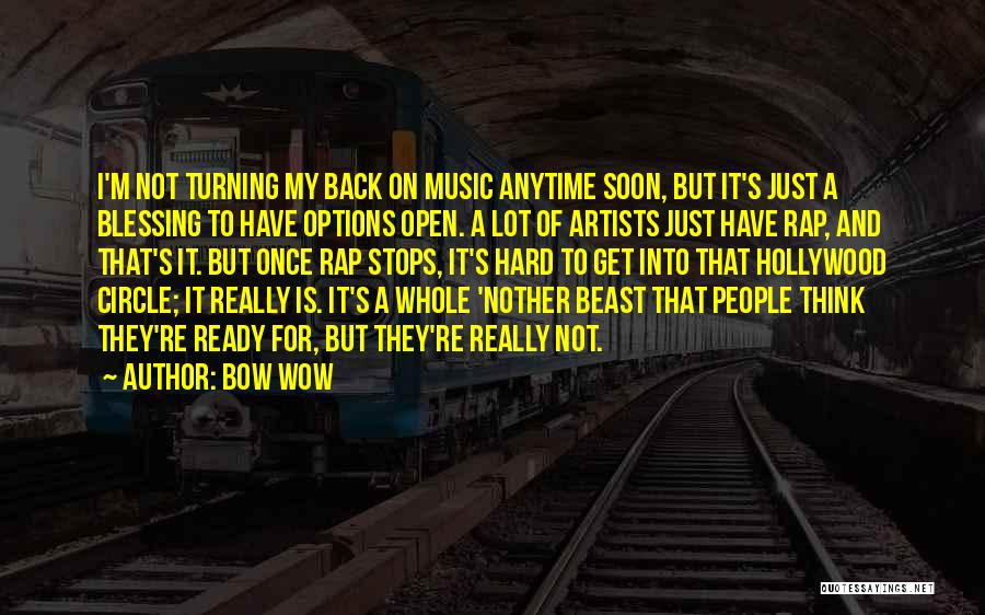 Bow Wow Quotes: I'm Not Turning My Back On Music Anytime Soon, But It's Just A Blessing To Have Options Open. A Lot