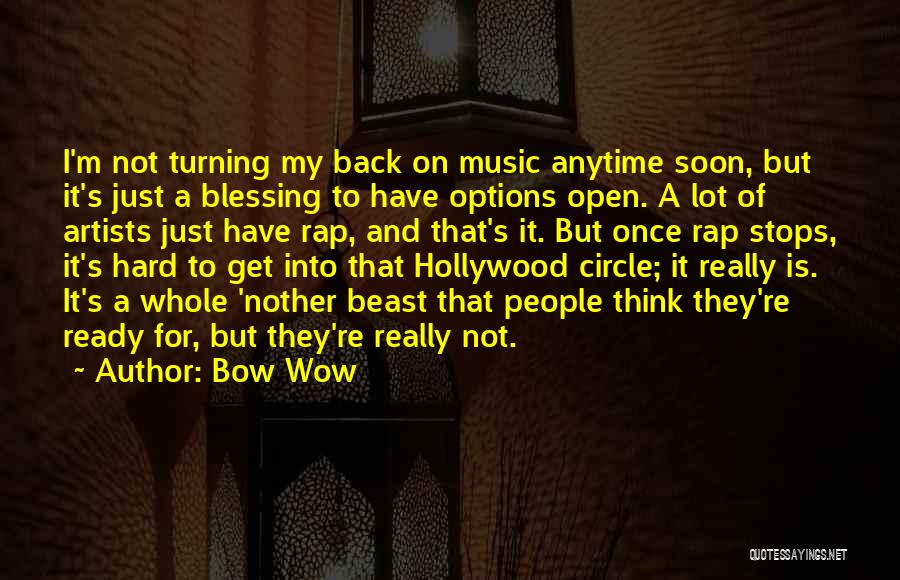 Bow Wow Quotes: I'm Not Turning My Back On Music Anytime Soon, But It's Just A Blessing To Have Options Open. A Lot