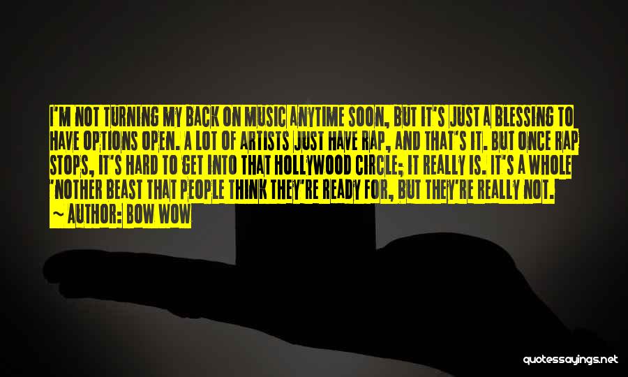 Bow Wow Quotes: I'm Not Turning My Back On Music Anytime Soon, But It's Just A Blessing To Have Options Open. A Lot