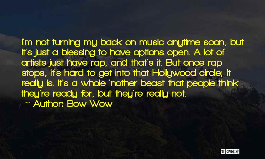 Bow Wow Quotes: I'm Not Turning My Back On Music Anytime Soon, But It's Just A Blessing To Have Options Open. A Lot