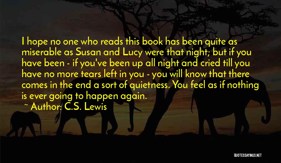 C.S. Lewis Quotes: I Hope No One Who Reads This Book Has Been Quite As Miserable As Susan And Lucy Were That Night;