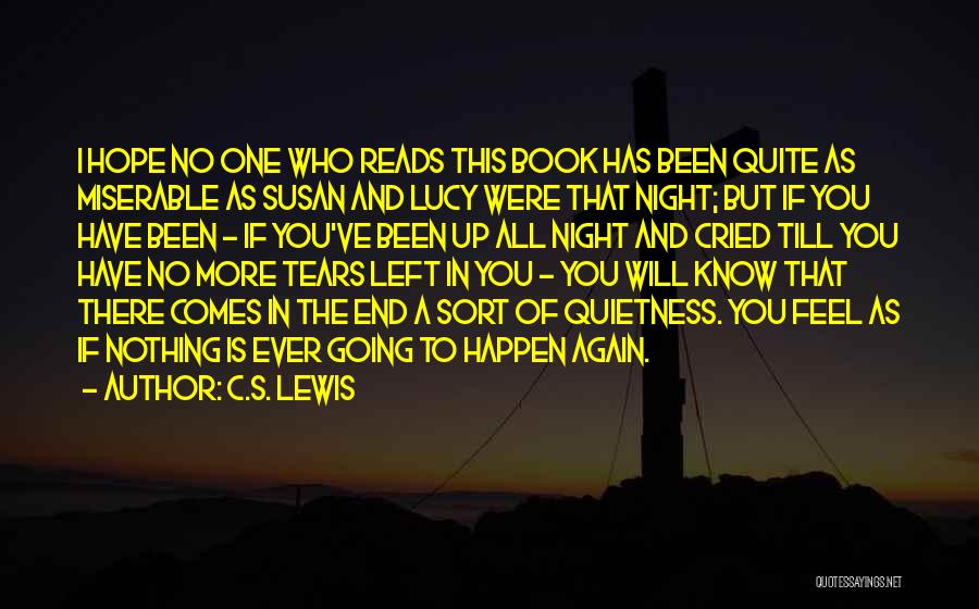 C.S. Lewis Quotes: I Hope No One Who Reads This Book Has Been Quite As Miserable As Susan And Lucy Were That Night;