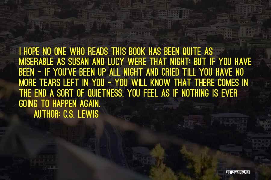 C.S. Lewis Quotes: I Hope No One Who Reads This Book Has Been Quite As Miserable As Susan And Lucy Were That Night;