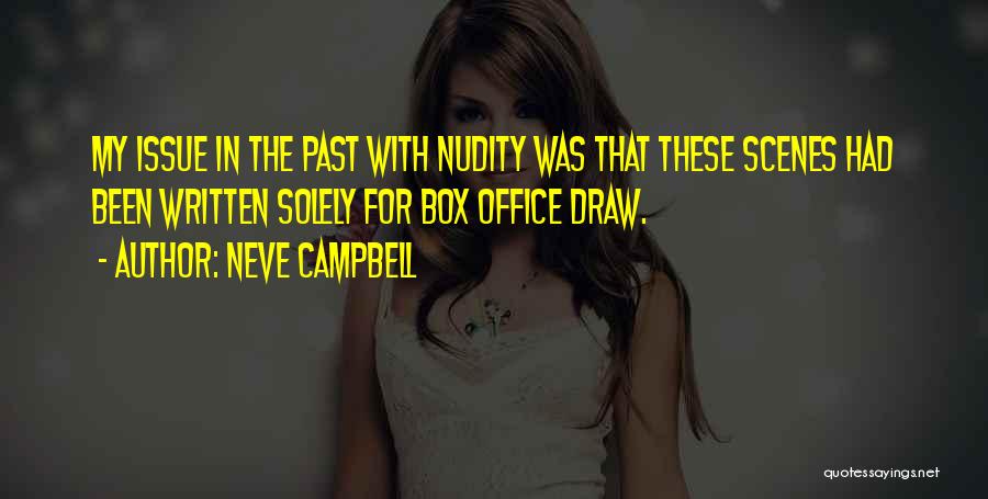 Neve Campbell Quotes: My Issue In The Past With Nudity Was That These Scenes Had Been Written Solely For Box Office Draw.