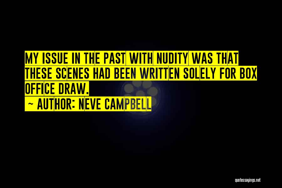 Neve Campbell Quotes: My Issue In The Past With Nudity Was That These Scenes Had Been Written Solely For Box Office Draw.