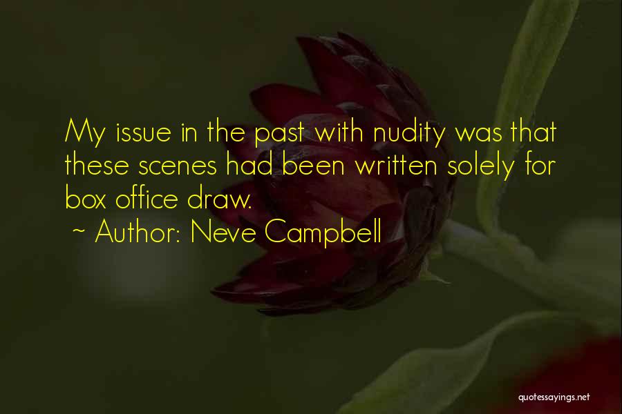 Neve Campbell Quotes: My Issue In The Past With Nudity Was That These Scenes Had Been Written Solely For Box Office Draw.