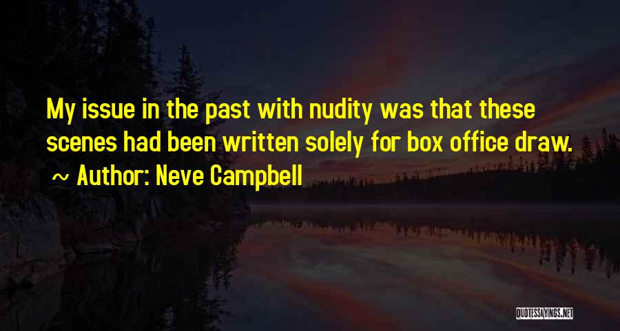 Neve Campbell Quotes: My Issue In The Past With Nudity Was That These Scenes Had Been Written Solely For Box Office Draw.