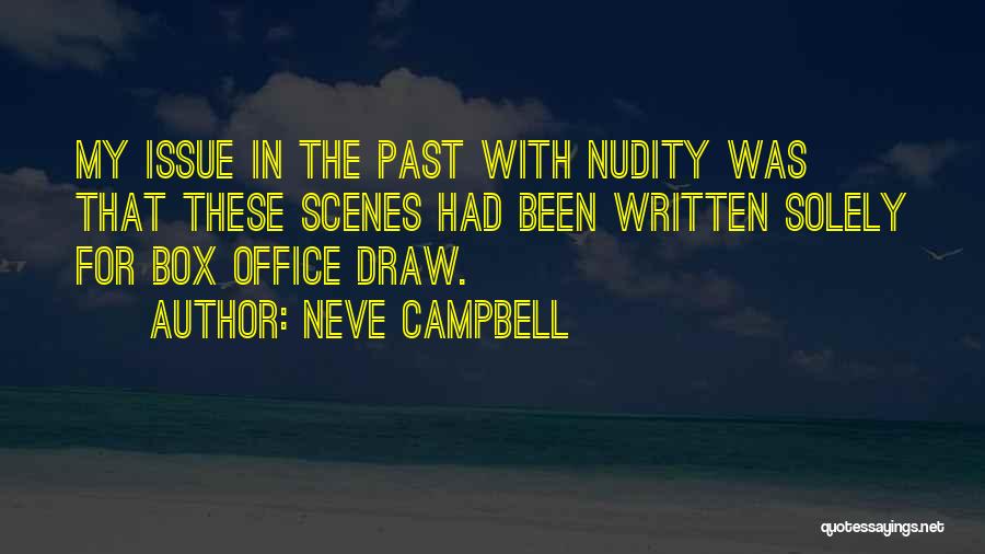 Neve Campbell Quotes: My Issue In The Past With Nudity Was That These Scenes Had Been Written Solely For Box Office Draw.