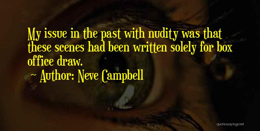 Neve Campbell Quotes: My Issue In The Past With Nudity Was That These Scenes Had Been Written Solely For Box Office Draw.