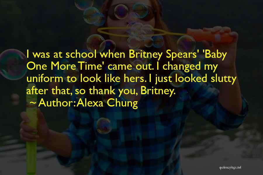 Alexa Chung Quotes: I Was At School When Britney Spears' 'baby One More Time' Came Out. I Changed My Uniform To Look Like
