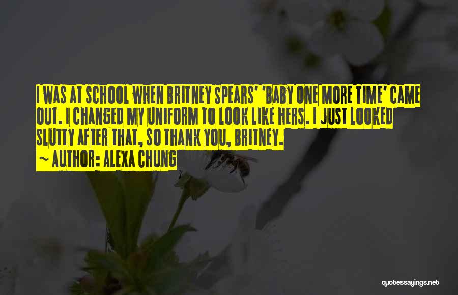 Alexa Chung Quotes: I Was At School When Britney Spears' 'baby One More Time' Came Out. I Changed My Uniform To Look Like