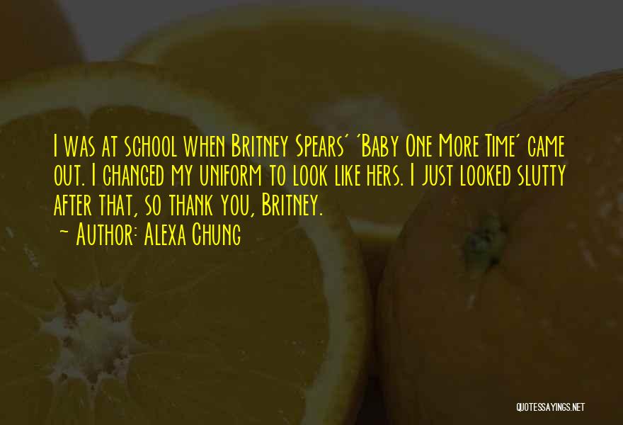 Alexa Chung Quotes: I Was At School When Britney Spears' 'baby One More Time' Came Out. I Changed My Uniform To Look Like