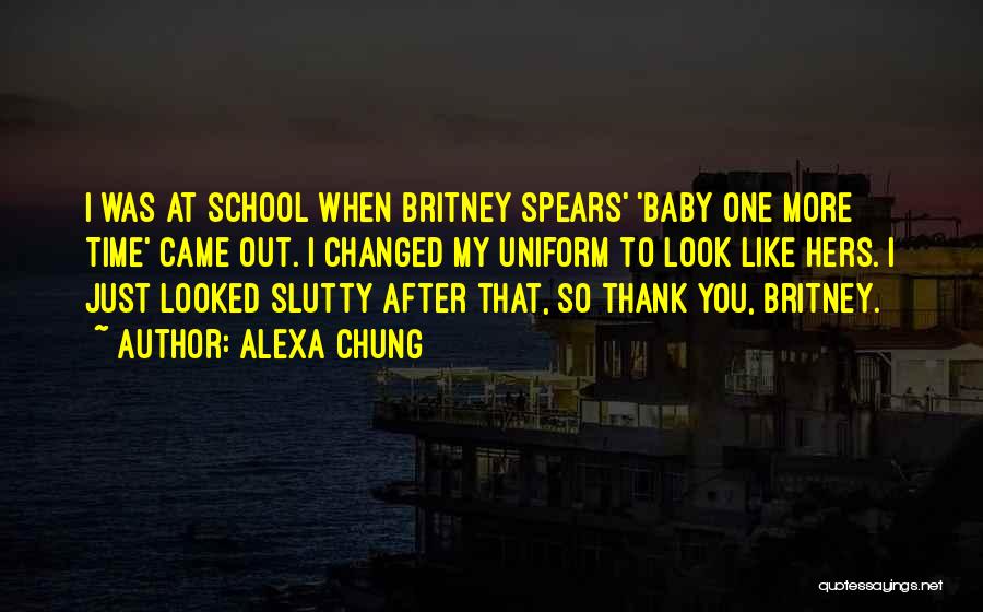Alexa Chung Quotes: I Was At School When Britney Spears' 'baby One More Time' Came Out. I Changed My Uniform To Look Like